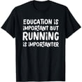 thumbnail image 1 of Education Is Important But Running Is Importanter Funny T-Shirt, 1 of 4