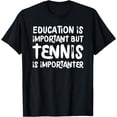 thumbnail image 1 of Education Is Important But Tennis Is Importanter Funny T-Shirt, 1 of 3