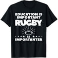 thumbnail image 1 of Education Is Important Rugby Is Importanter Rugger T-Shirt, 1 of 3