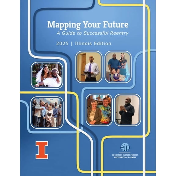Education Justice Project Publications Mapping Your Future: A Guide to Successful Reentry in Illinois, Illinois Edition, (Paperback)