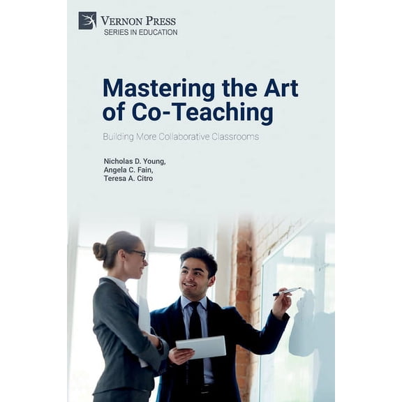 Education Mastering the Art of Co-Teaching: Building More Collaborative Classrooms, (Paperback)