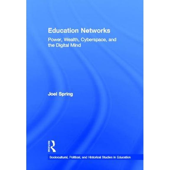 Sociocultural, Political, and Historical Studies in Educatio: Education Networks : Power, Wealth, Cyberspace, and the Digital Mind (Hardcover)