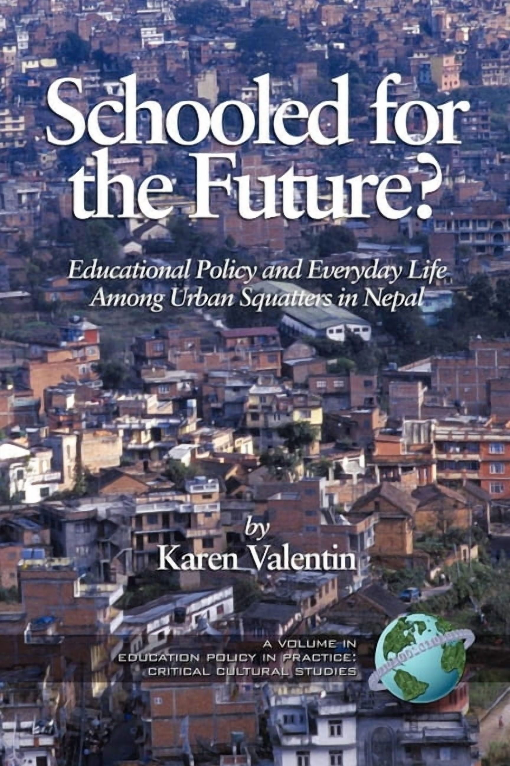 Education Policy in Practice: Critical C Schooled for the Future? Educational Policy and Everyday Life Among Urban Squatters in Nepal, (Paperback)