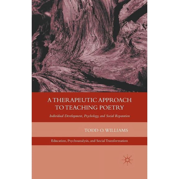 Education, Psychoanalysis, and Social Tr A Therapeutic Approach to Teaching Poetry: Individual Development, Psychology, and Social Reparation, (Paperback)