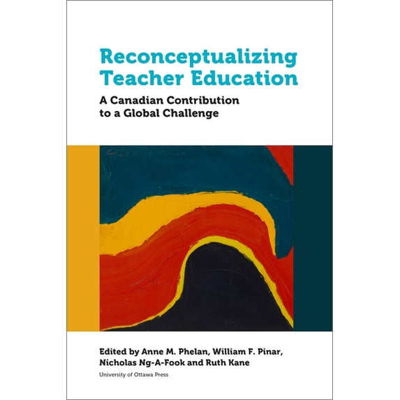 Education Reconceptualizing Teacher Education: A Canadian Contribution to a Global Challenge, (Paperback)