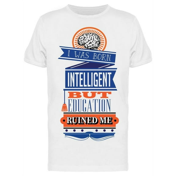 Education Ruined Me Graphic Men's T-shirt