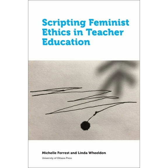 Education Scripting Feminist Ethics in Teacher Education, (Paperback)