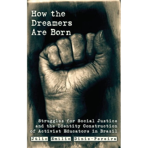 Education and Struggle How the Dreamers Are Born: Struggles for Social Justice and the Identity Construction of Activist Educators in Brazil, Book 2, (Paperback)