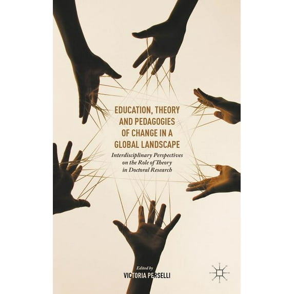 Education, Theory and Pedagogies of Change in a Global Landscape: Interdisciplinary Perspectives on the Role of Theory i, (Hardcover)
