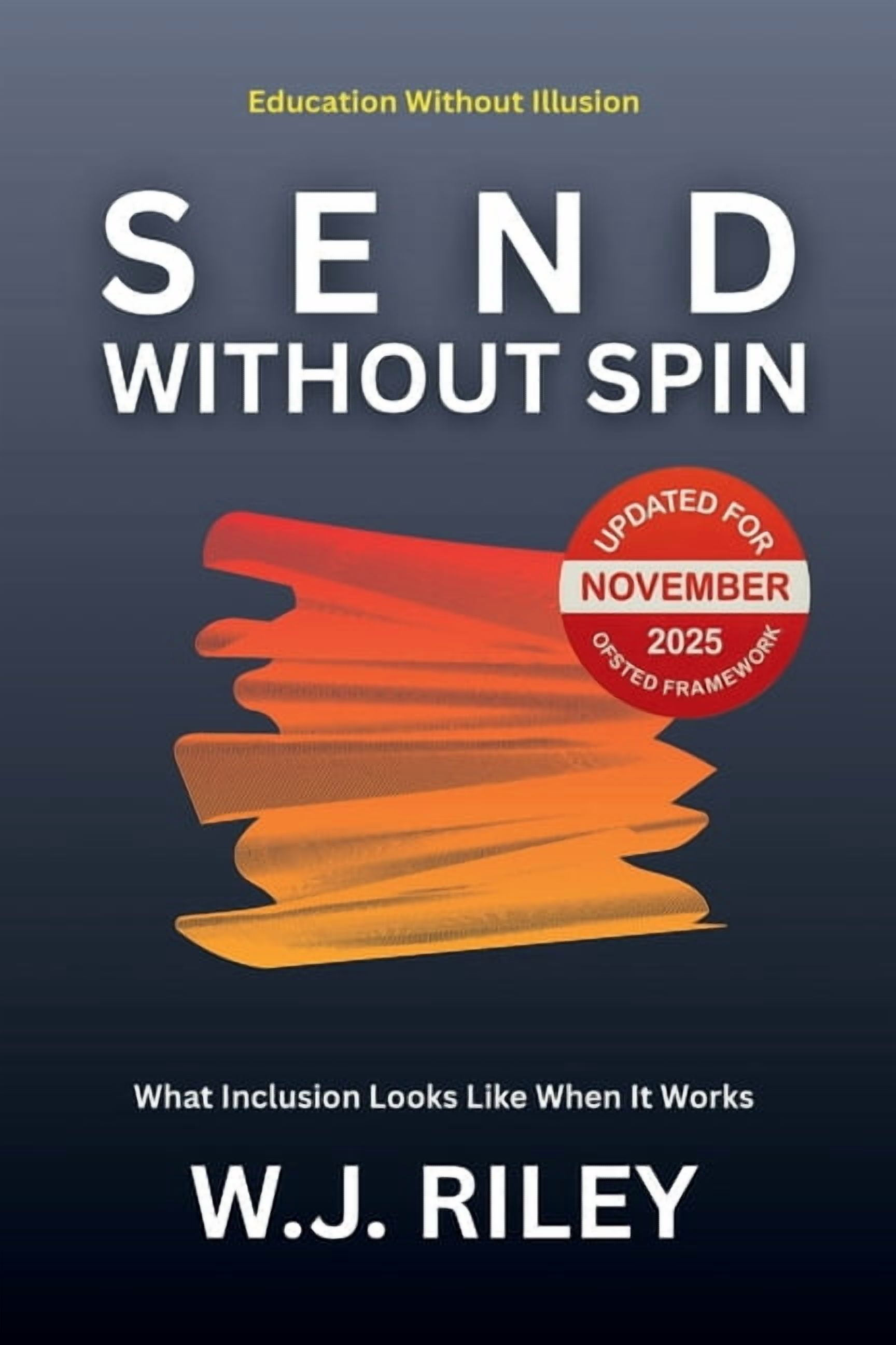 Education Without Illusion SEND Without Spin: What Inclusion Looks Like When It Works - Updated For November 2025 Ofsted Framework, (Paperback)
