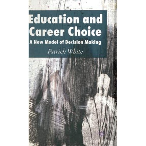 Pre-Owned Education and Career Choice : A New Model of Decision Making (Hardcover) 9781403986238