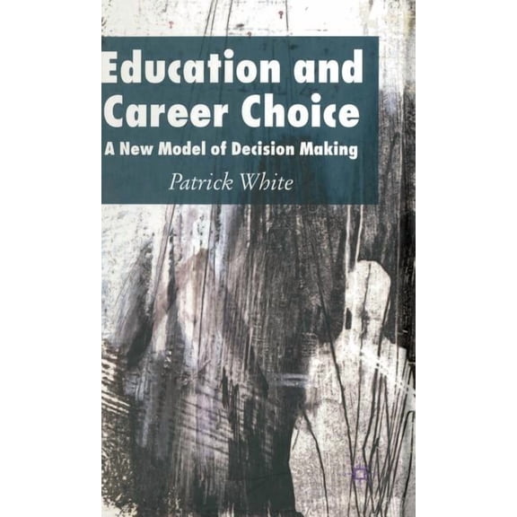 Education and Career Choice: A New Model of Decision Making, (Hardcover)