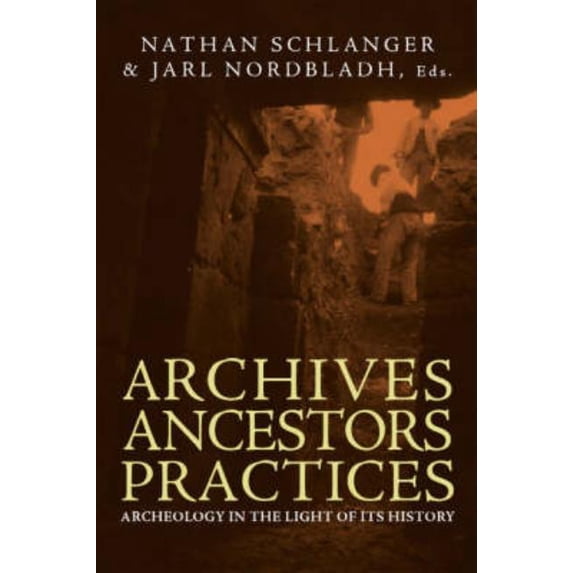 Education and Culture Archives, Ancestors, Practices: Archaeology in the Light of its History, (Paperback)