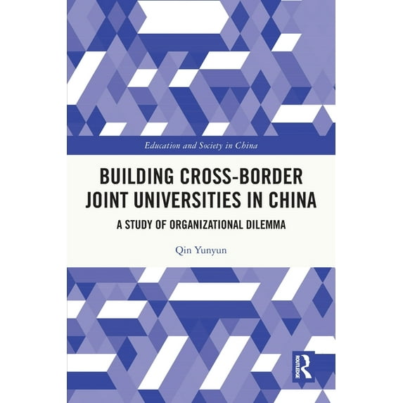 Education and Society in China: Building Cross-border Joint Universities in China: A Study of Organizational Dilemma (Paperback)