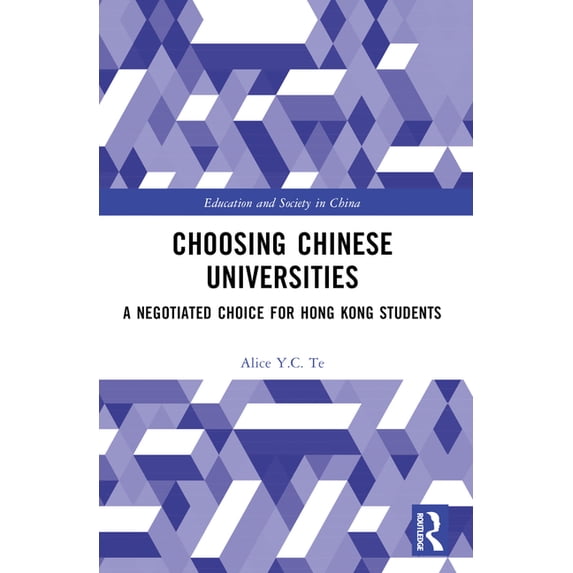 Education and Society in China Choosing Chinese Universities: A Negotiated Choice for Hong Kong Students, (Paperback)