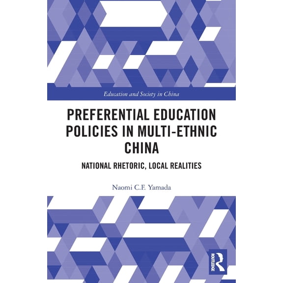 Education and Society in China Preferential Education Policies in Multi-Ethnic China: National Rhetoric, Local Realities, (Paperback)