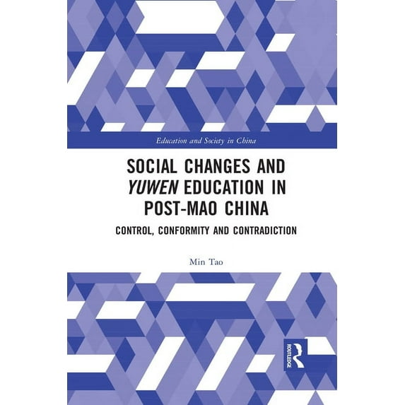 Education and Society in China Social Changes and Yuwen Education in Post-Mao China: Control, Conformity and Contradiction, (Paperback)