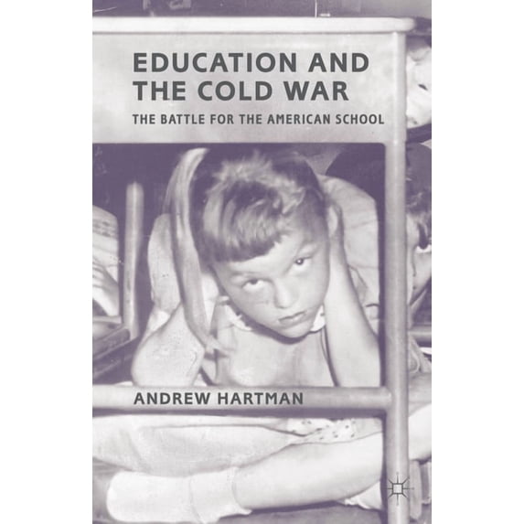 Education and the Cold War: The Battle for the American School, (Paperback)