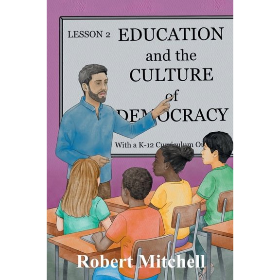 Education and the Culture of Democracy With a K-12 Curriculum Outline, (Paperback)