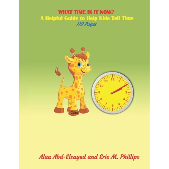 Education for Children What Time Is It Now: A Helpful Guide to Help Kids Tell Time, Book 5, (Paperback)