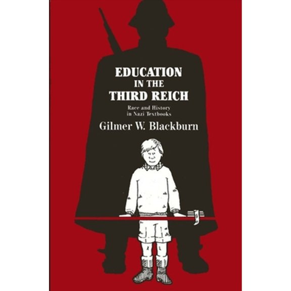 Education in the Third Reich: Race and History in Nazi Textbooks (Paperback) by Gilmer W Blackburn