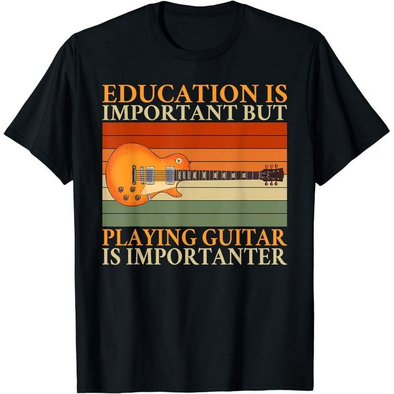Education Is Important But Playing Guitar Is Importanter Education Is Important But Playing Guitar Is Importanter