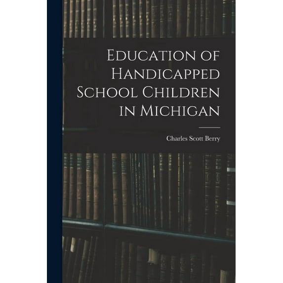 Education of Handicapped School Children in Michigan, (Paperback)
