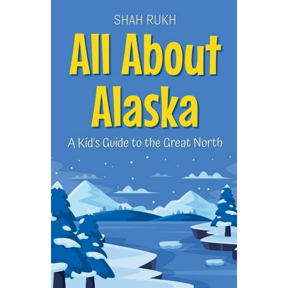 Educational Books for Kids All About Alaska: A Kid's Guide to the Great North, Book 36, (Paperback)