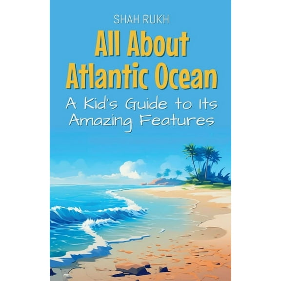 Educational Books for Kids All About Atlantic Ocean: A Kid's Guide to Its Amazing Features, Book 35, (Paperback)