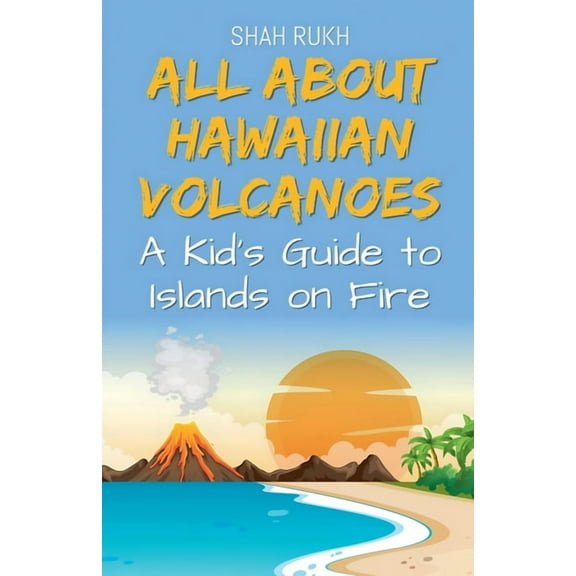 Educational Books for Kids All About Hawaiian Volcanoes: A Kid's Guide to Islands on Fire, Book 27, (Paperback)
