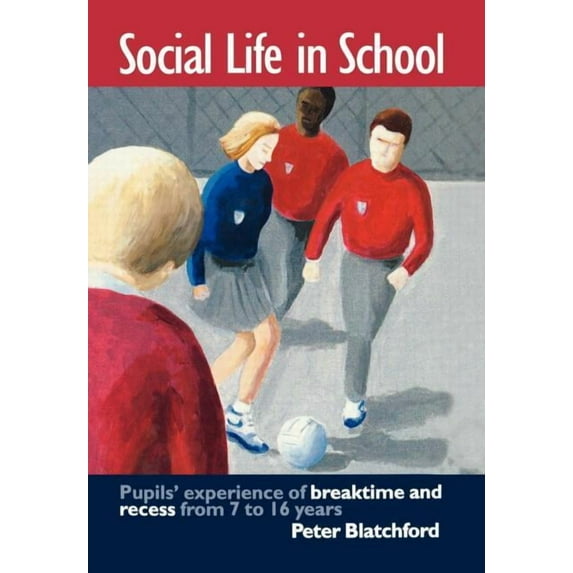 Educational Change & Development S Social Life in School: Pupils' experiences of breaktime and recess from 7 to 16, (Hardcover)