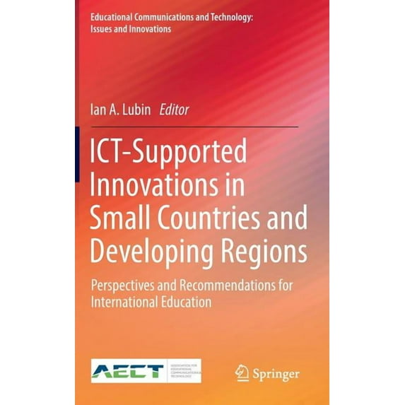 Educational Communications and Technolog Ict-Supported Innovations in Small Countries and Developing Regions: Perspectives and Recommendations for International , (Hardcover)