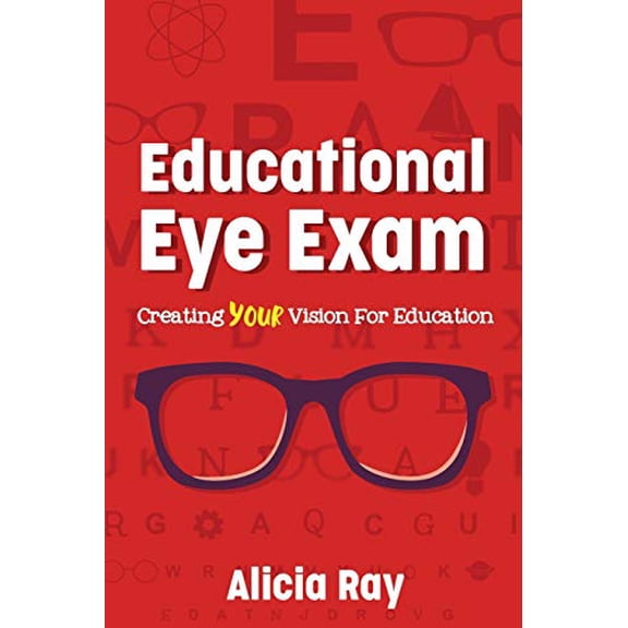 Pre-Owned Educational Eye Exam: Creating Your Vision for Education (Paperback) 1949595609 9781949595604