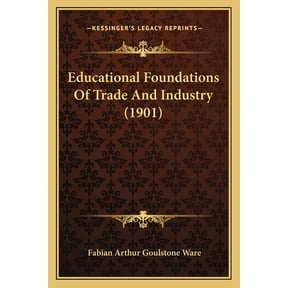 Educational Foundations Of Trade And Industry (1901) (Paperback)