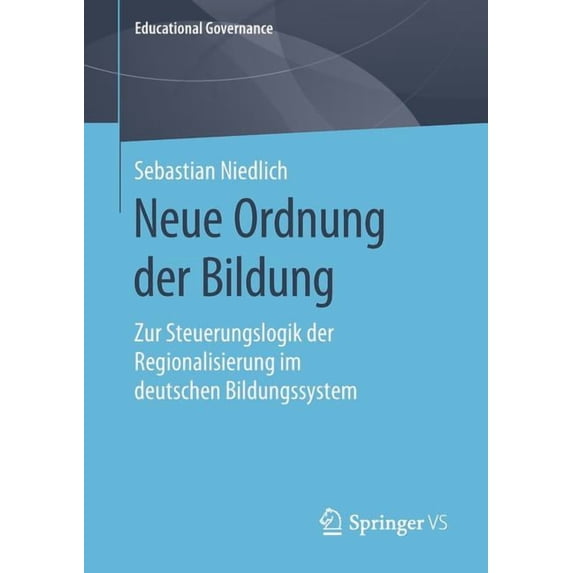 Educational Governance Neue Ordnung Der Bildung: Zur Steuerungslogik Der Regionalisierung Im Deutschen Bildungssystem, Book 49, (Paperback)