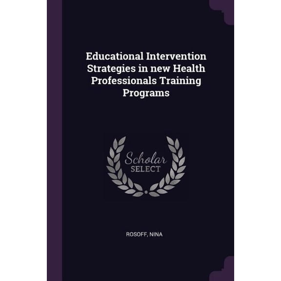 Educational Intervention Strategies in new Health Professionals Training Programs (Paperback)