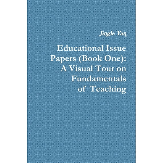 Educational Issue Papers (Book One): A Visual Tour on Fundamentals of Teaching (Paperback)