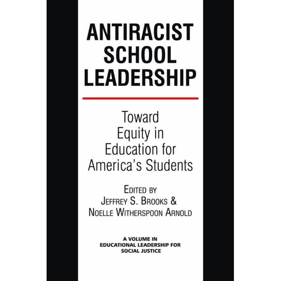 Educational Leadership for Social Justic Antiracist School Leadership: Toward Equity in Education for America's Students Introduction, (Hardcover)