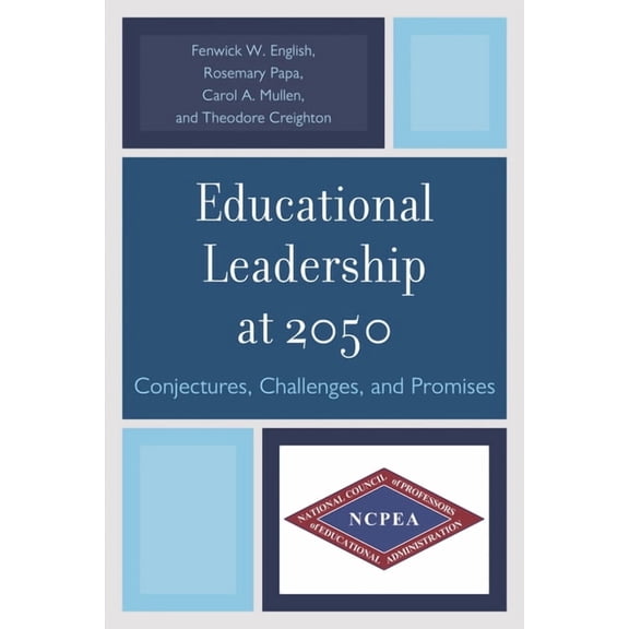 Educational Leadership at 2050: Conjectures, Challenges, and Promises, (Paperback)