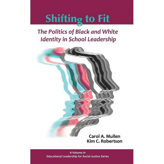 Educational Leadership for Social Justice: Shifting to Fit: The Politics of Black and White Identity in School Leadership (Hc) (Hardcover)