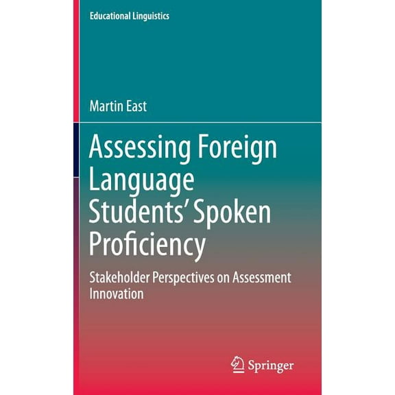Educational Linguistics: Assessing Foreign Language Students' Spoken Proficiency: Stakeholder Perspectives on Assessment Innovation (Hardcover)