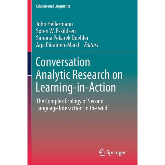 Educational Linguistics Conversation Analytic Research on Learning-In-Action: The Complex Ecology of Second Language Interaction 'in the Wild', Book 38, (Paperback)
