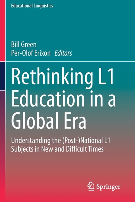 Educational Linguistics: Rethinking L1 Education in a Global Era: Understanding the (Post-)National L1 Subjects in New and Difficult Times (Paperback)