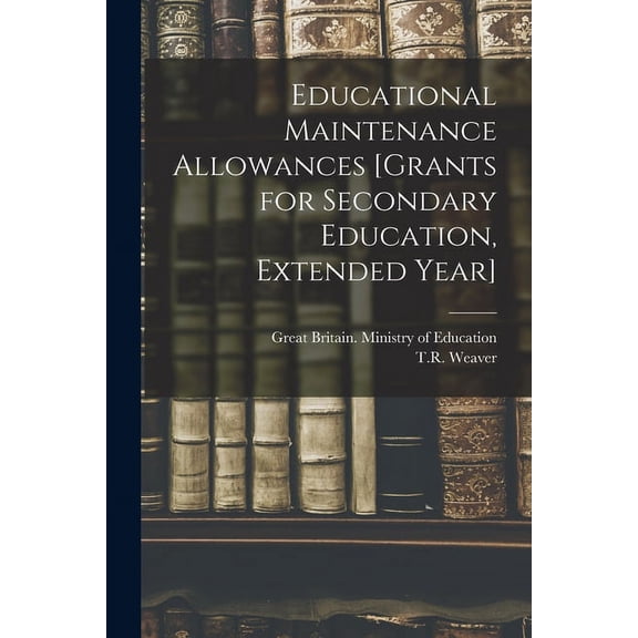 Educational Maintenance Allowances [grants for Secondary Education, Extended Year], (Paperback)