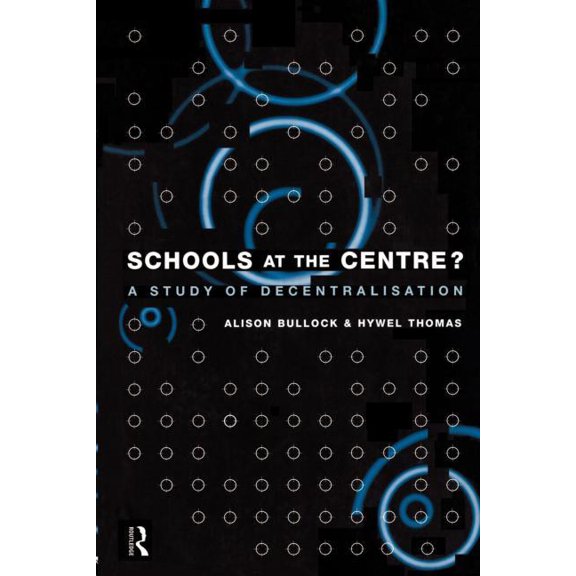 Educational Management Series Schools at the Centre: A Study of Decentralisation, (Paperback)