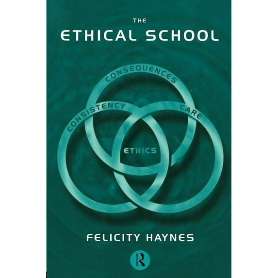 Educational Management Series The Ethical School: Consequences, Consistency and Caring, (Paperback)