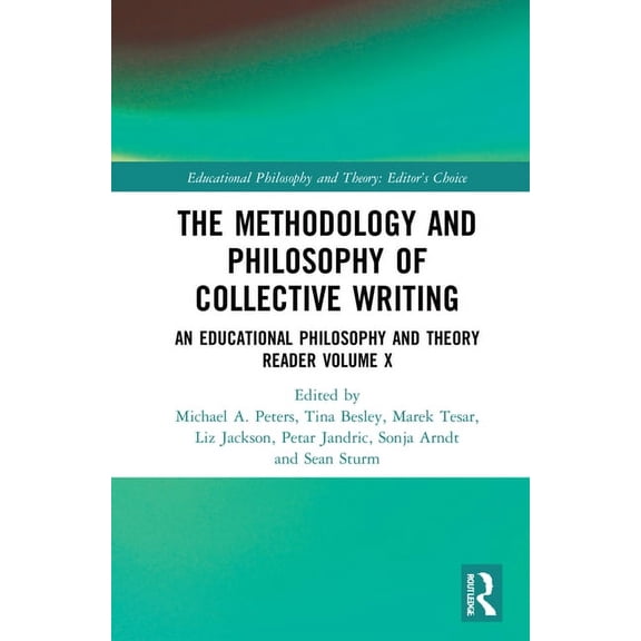 Educational Philosophy and Theory: Edito The Methodology and Philosophy of Collective Writing: An Educational Philosophy and Theory Reader Volume X, (Hardcover)