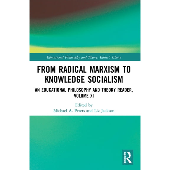 Educational Philosophy and Theory: Editor's Choice: From Radical Marxism to Knowledge Socialism: An Educational Philosophy and Theory Reader, Volume XI (Paperback)
