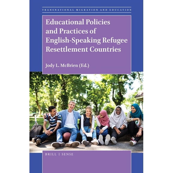Transnational Migration and Education Educational Policies and Practices of English-Speaking Refugee Resettlement Countries, Book 5, (Hardcover)