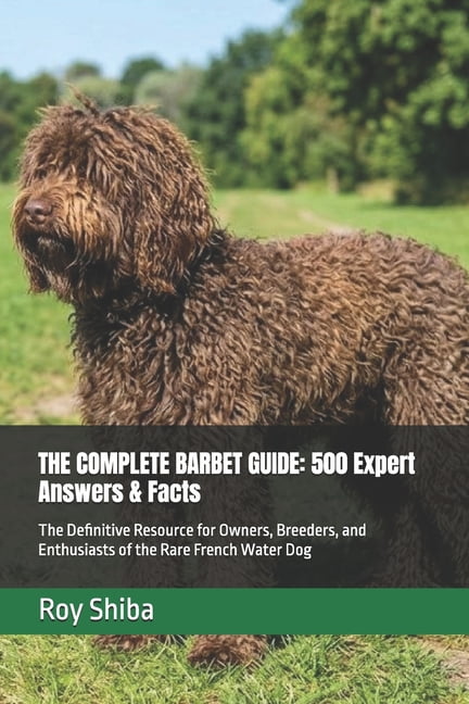 The Complete Dog Guide The Complete Barbet Guide: 500 Expert Answers & Facts: The Definitive Resource for Owners, Breeders, and Enthusiasts of , (Paperback)